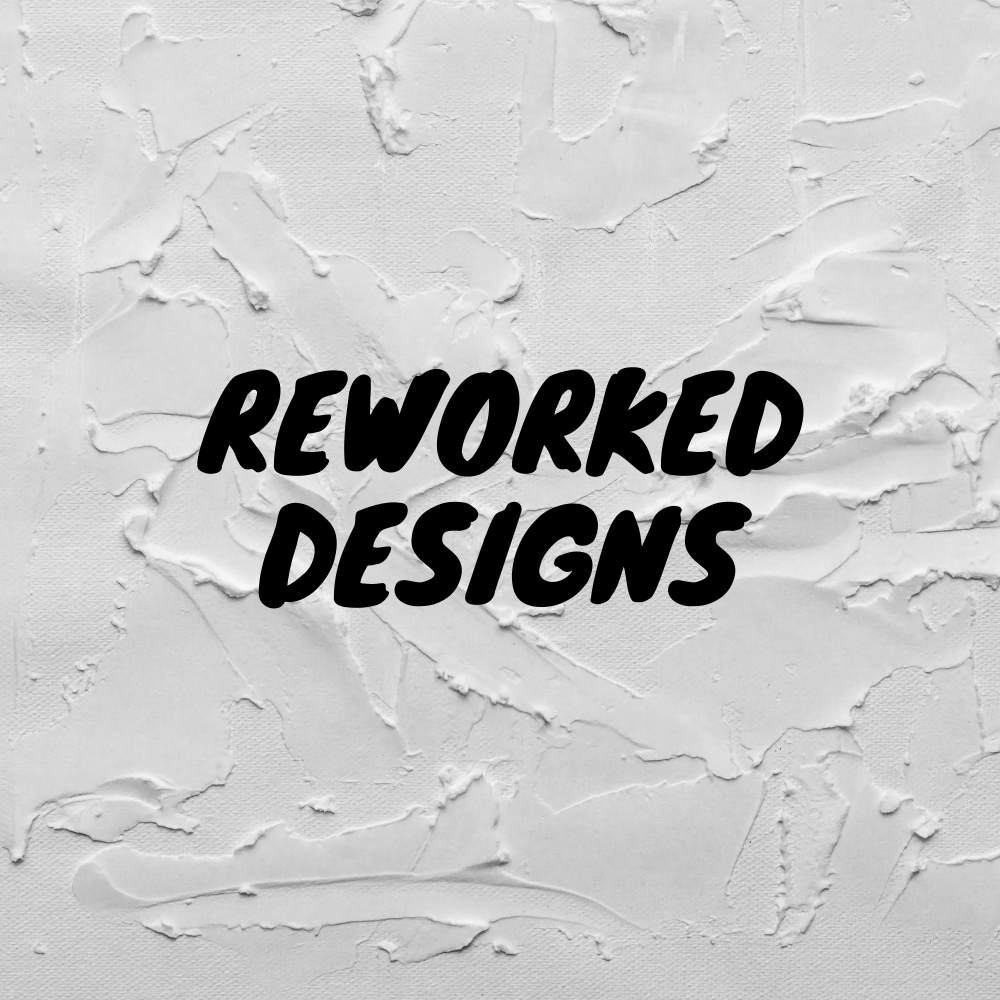 Reworked Designs