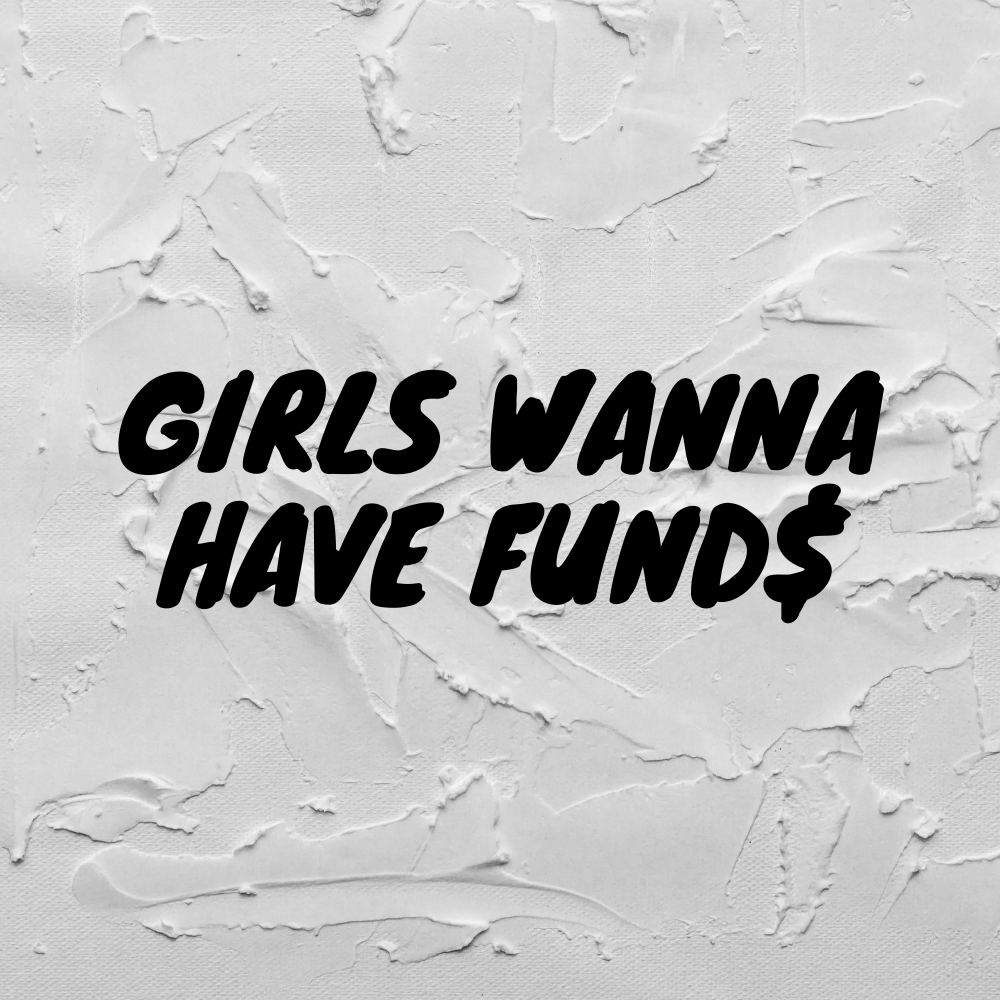 Girls Wanna Have Fund$